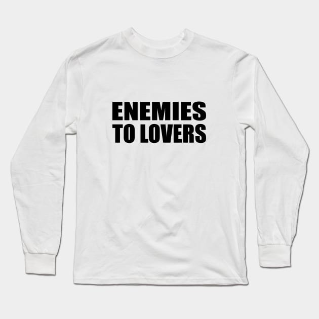 Enemies to lovers - positive quote Long Sleeve T-Shirt by It'sMyTime